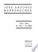 José Antonio Barrenechea, 1829-1889, su vida y su obra