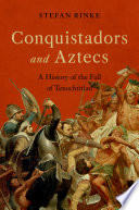 Conquistadors and Aztecs - Stefan Rinke