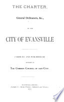 The Charter, General Ordinances, Etc. of the City of Evansville