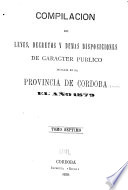 Compilacion de leyes, decretos, acuerdos de la exma. Cámara de justicia y demás disposiciones de carácter público dictadas en la provinca de Córdoba - Córdoba (Argentina : Province)