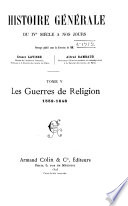 Histoire générale du IVe siècle à nos jours: Les guerres de religion, 1559-1648 - Ernest Lavisse